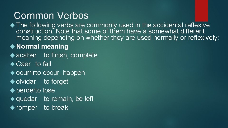 Common Verbos The following verbs are commonly used in the accidental reflexive construction. Note