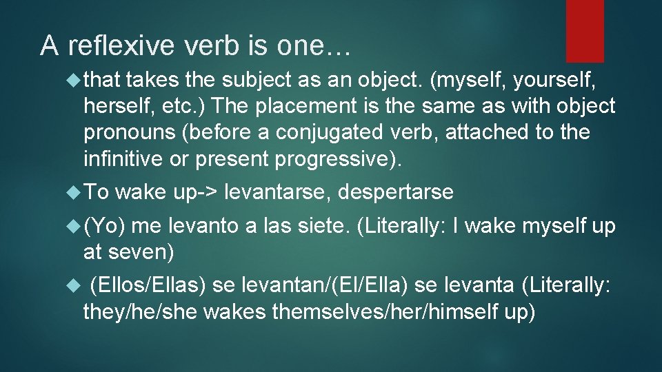 A reflexive verb is one… that takes the subject as an object. (myself, yourself,