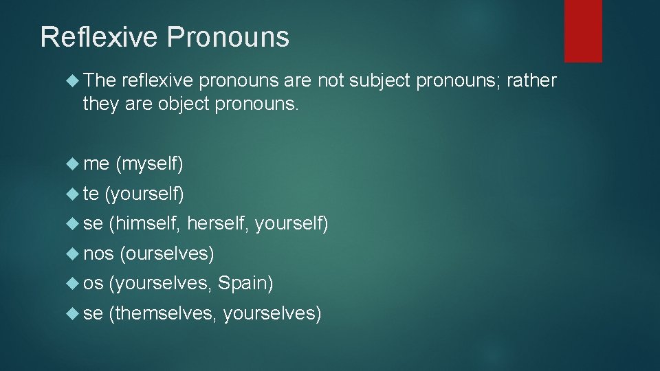 Reflexive Pronouns The reflexive pronouns are not subject pronouns; rather they are object pronouns.