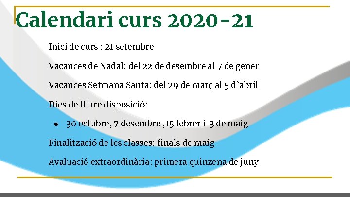 Calendari curs 2020 -21 Inici de curs : 21 setembre Vacances de Nadal: del