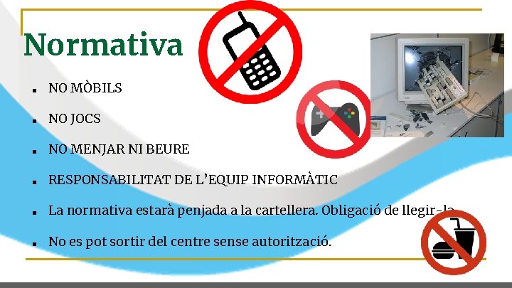 Normativa ■ NO MÒBILS ■ NO JOCS ■ NO MENJAR NI BEURE ■ RESPONSABILITAT