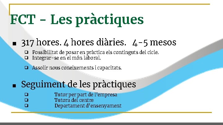 FCT - Les pràctiques ■ 317 hores. 4 hores diàries. 4 -5 mesos ❑