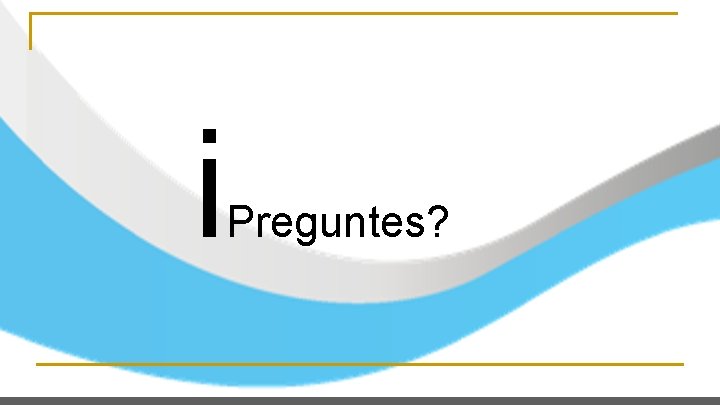 i Preguntes? 
