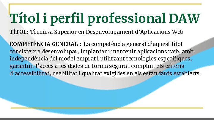 Títol i perfil professional DAW TÍTOL: Tècnic/a Superior en Desenvolupament d’Aplicacions Web COMPETÈNCIA GENERAL