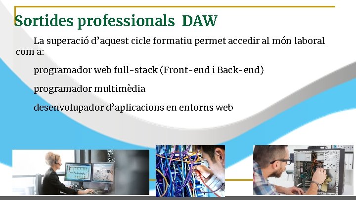 Sortides professionals DAW La superació d’aquest cicle formatiu permet accedir al món laboral com