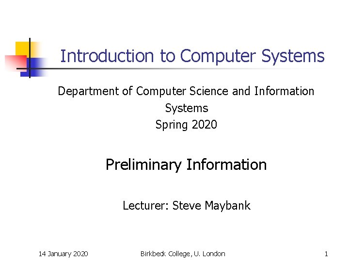 Introduction to Computer Systems Department of Computer Science and Information Systems Spring 2020 Preliminary