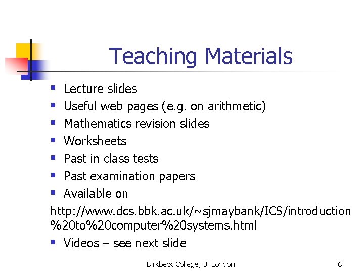 Teaching Materials § § § § Lecture slides Useful web pages (e. g. on