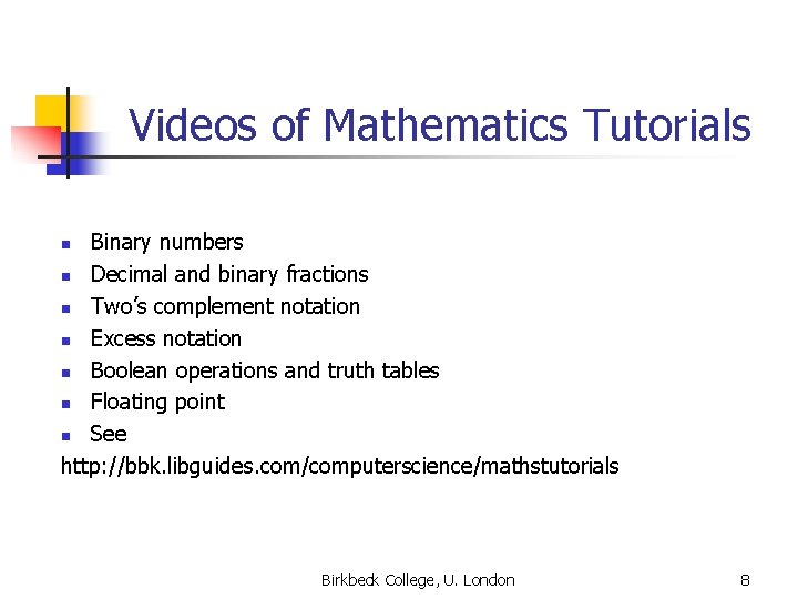 Videos of Mathematics Tutorials Binary numbers n Decimal and binary fractions n Two’s complement