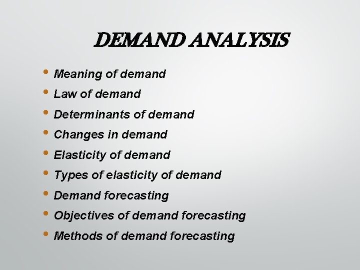 DEMAND ANALYSIS • Meaning of demand • Law of demand • Determinants of demand