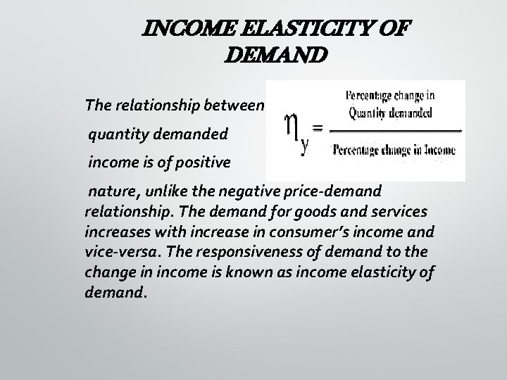 INCOME ELASTICITY OF DEMAND The relationship between quantity demanded income is of positive nature,