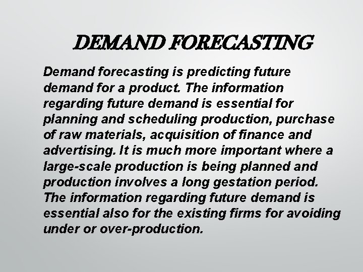 DEMAND FORECASTING Demand forecasting is predicting future demand for a product. The information regarding