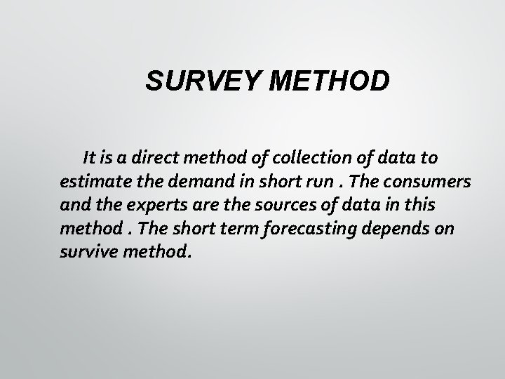 SURVEY METHOD It is a direct method of collection of data to estimate the