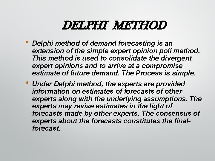 DELPHI METHOD • Delphi method of demand forecasting is an extension of the simple