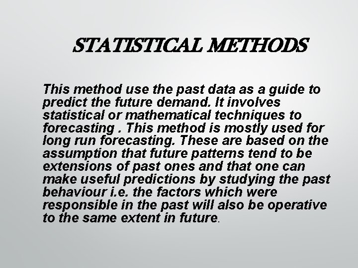 STATISTICAL METHODS This method use the past data as a guide to predict the