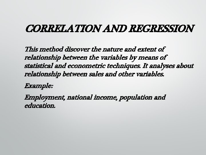 CORRELATION AND REGRESSION This method discover the nature and extent of relationship between the