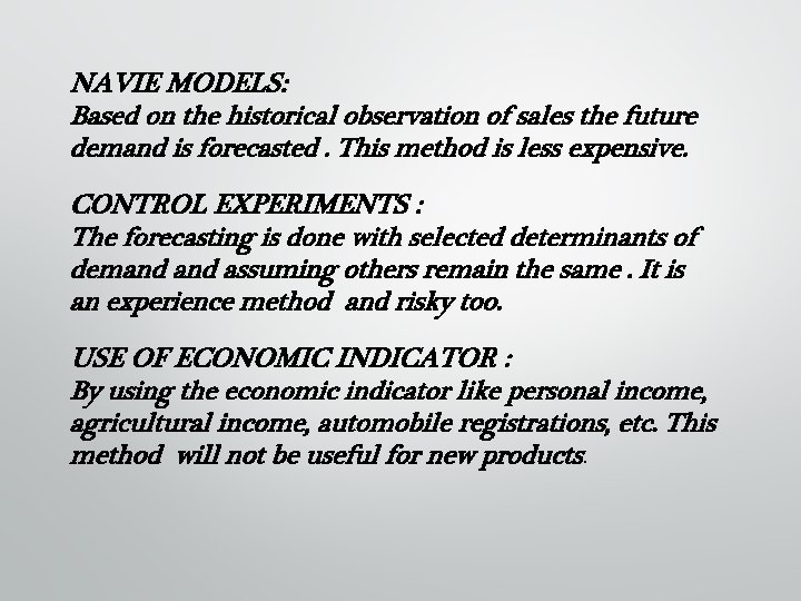 NAVIE MODELS: Based on the historical observation of sales the future demand is forecasted.