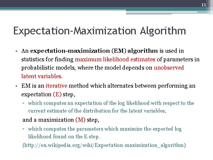 11 Expectation-Maximization Algorithm • An expectation-maximization (EM) algorithm is used in statistics for finding
