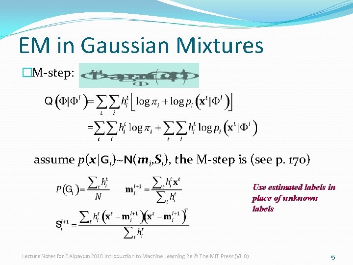 EM in Gaussian Mixtures �M-step: assume p(x|Gi)~N(mi, Si), the M-step is (see p. 170)