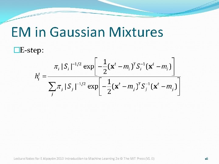 EM in Gaussian Mixtures �E-step: Lecture Notes for E Alpaydın 2010 Introduction to Machine