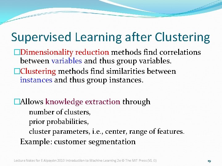 Supervised Learning after Clustering �Dimensionality reduction methods find correlations between variables and thus group