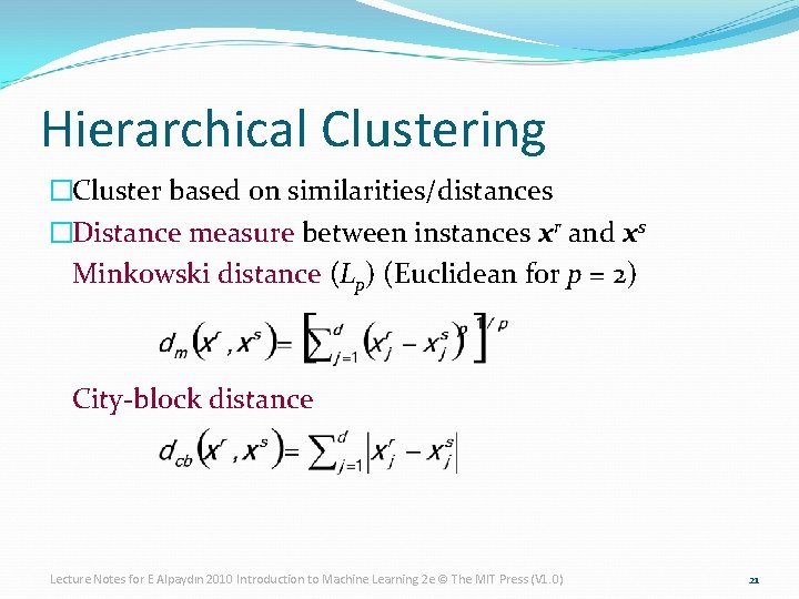 Hierarchical Clustering �Cluster based on similarities/distances �Distance measure between instances xr and xs Minkowski