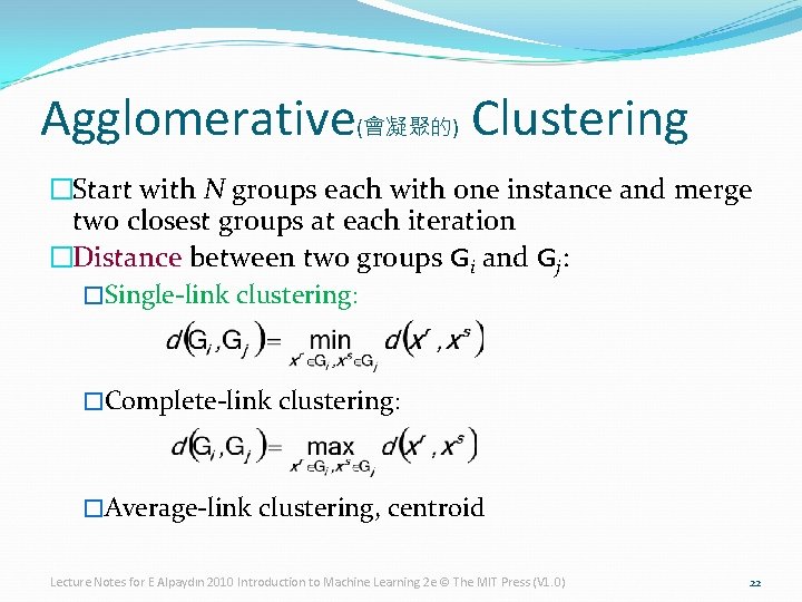 Agglomerative(會凝聚的) Clustering �Start with N groups each with one instance and merge two closest