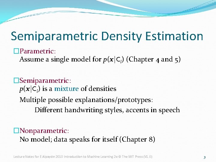 Semiparametric Density Estimation �Parametric: Assume a single model for p(x|Ci) (Chapter 4 and 5)