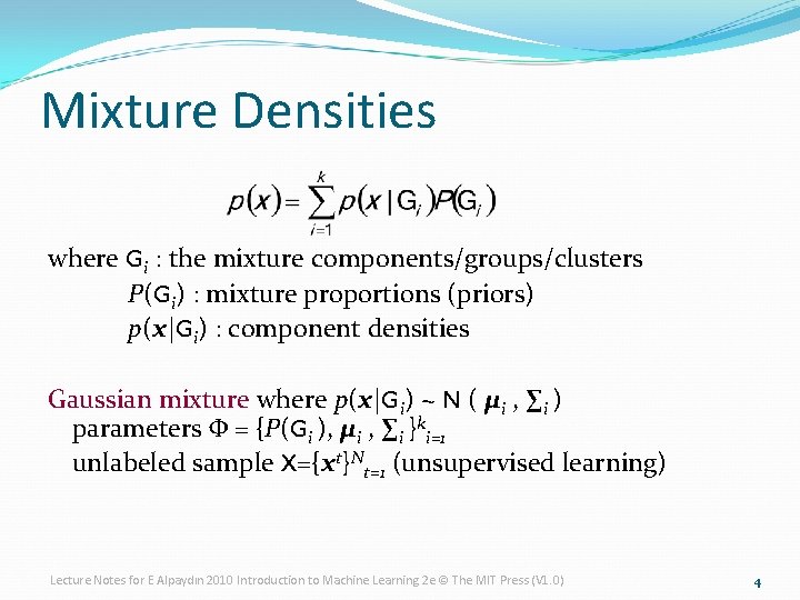 Mixture Densities where Gi : the mixture components/groups/clusters P(Gi) : mixture proportions (priors) p(x|Gi)