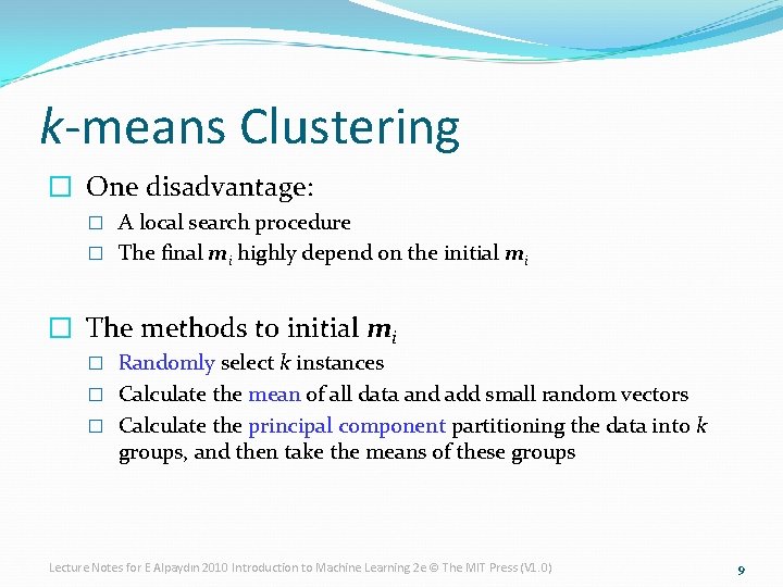 k-means Clustering � One disadvantage: � A local search procedure � The final mi