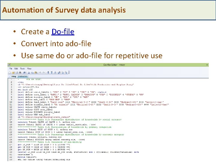 Automation of Survey data analysis • Create a Do-file • Convert into ado-file •