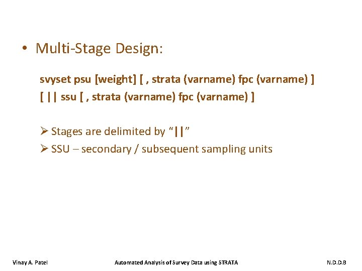  • Multi-Stage Design: svyset psu [weight] [ , strata (varname) fpc (varname) ]