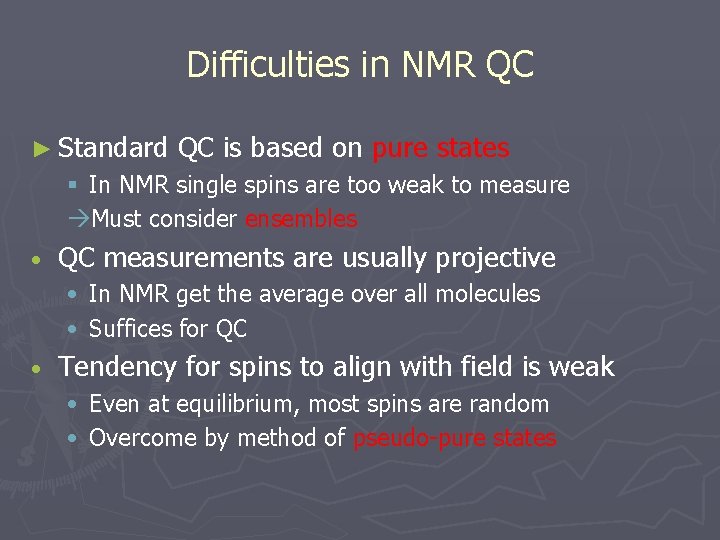 Difficulties in NMR QC ► Standard QC is based on pure states § In