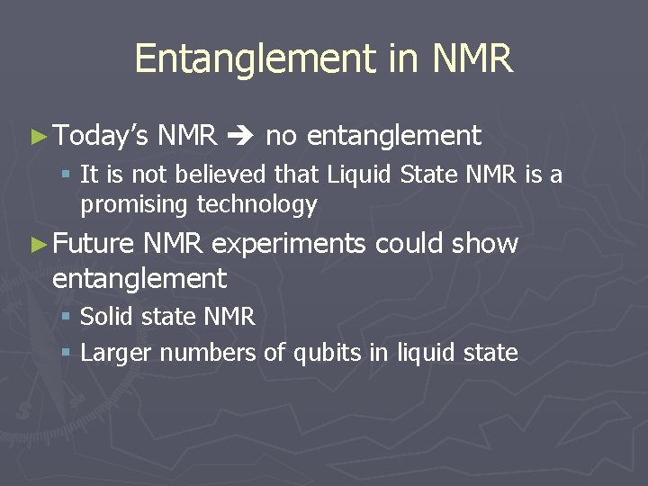 Entanglement in NMR ► Today’s NMR no entanglement § It is not believed that