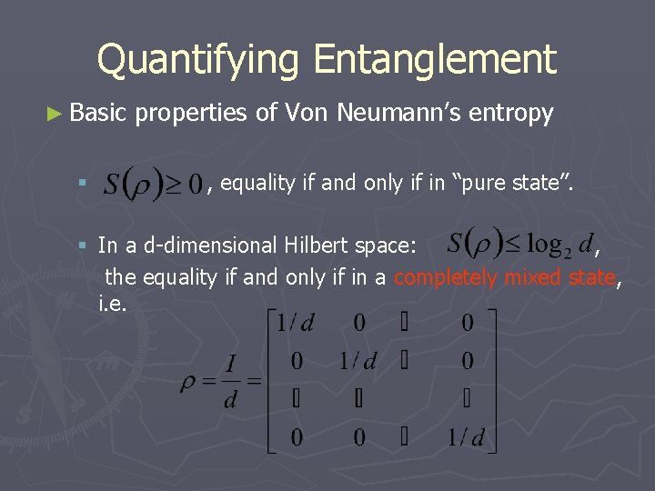 Quantifying Entanglement ► Basic § properties of Von Neumann’s entropy , equality if and