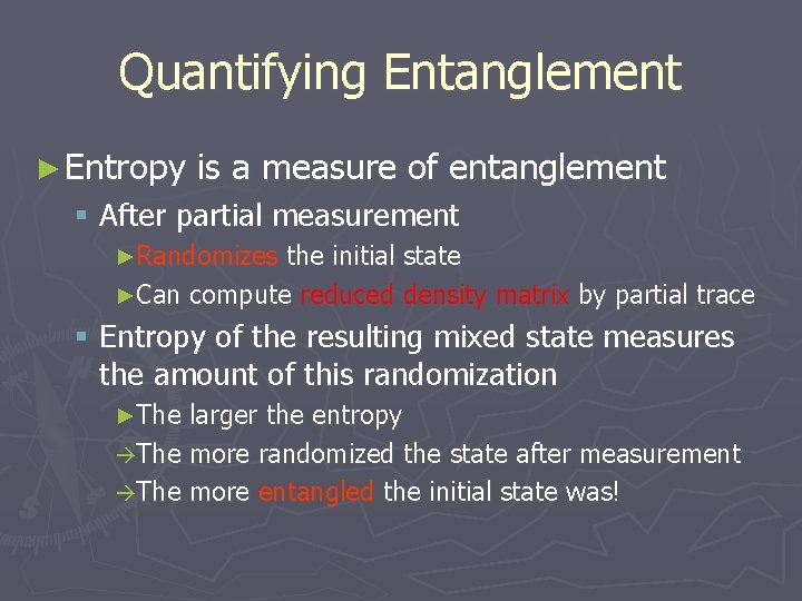 Quantifying Entanglement ► Entropy is a measure of entanglement § After partial measurement ►Randomizes