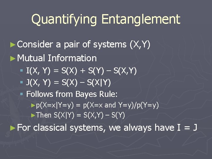 Quantifying Entanglement ► Consider a pair of systems (X, Y) ► Mutual Information §