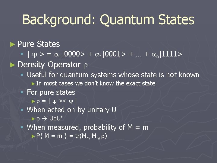 Background: Quantum States ► Pure States § | > = 0|0000> + 1|0001> +