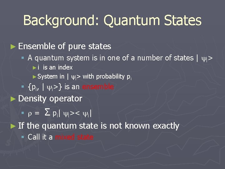 Background: Quantum States ► Ensemble of pure states § A quantum system is in