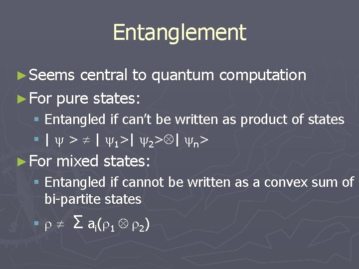 Entanglement ► Seems central to quantum computation ► For pure states: § Entangled if