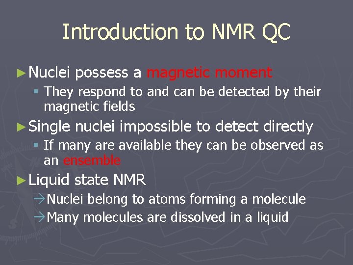 Introduction to NMR QC ► Nuclei possess a magnetic moment § They respond to