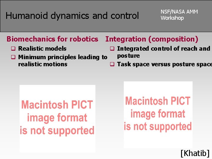 Humanoid dynamics and control Biomechanics for robotics NSF/NASA AMM Workshop Integration (composition) q Realistic
