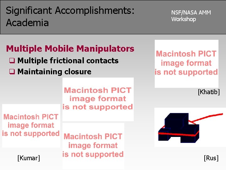 Significant Accomplishments: Academia NSF/NASA AMM Workshop Multiple Mobile Manipulators q Multiple frictional contacts q