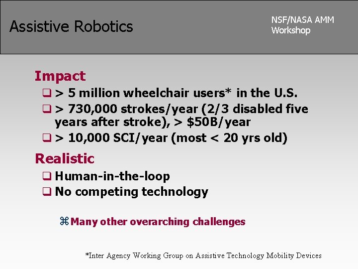 Assistive Robotics NSF/NASA AMM Workshop Impact q > 5 million wheelchair users* in the
