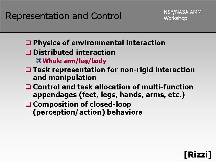Representation and Control NSF/NASA AMM Workshop q Physics of environmental interaction q Distributed interaction