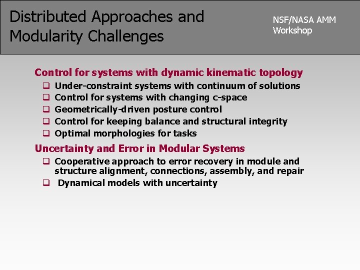 Distributed Approaches and Modularity Challenges NSF/NASA AMM Workshop Control for systems with dynamic kinematic