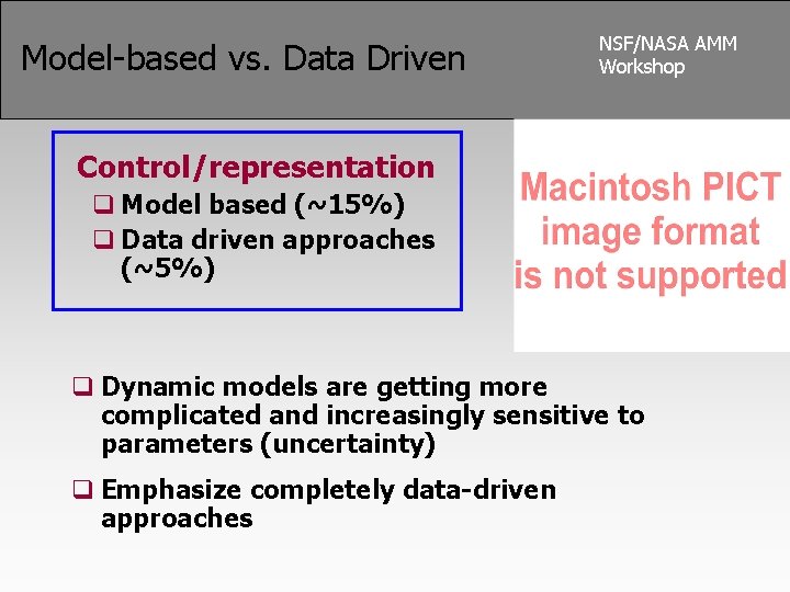 Model-based vs. Data Driven NSF/NASA AMM Workshop Control/representation q Model based (~15%) q Data