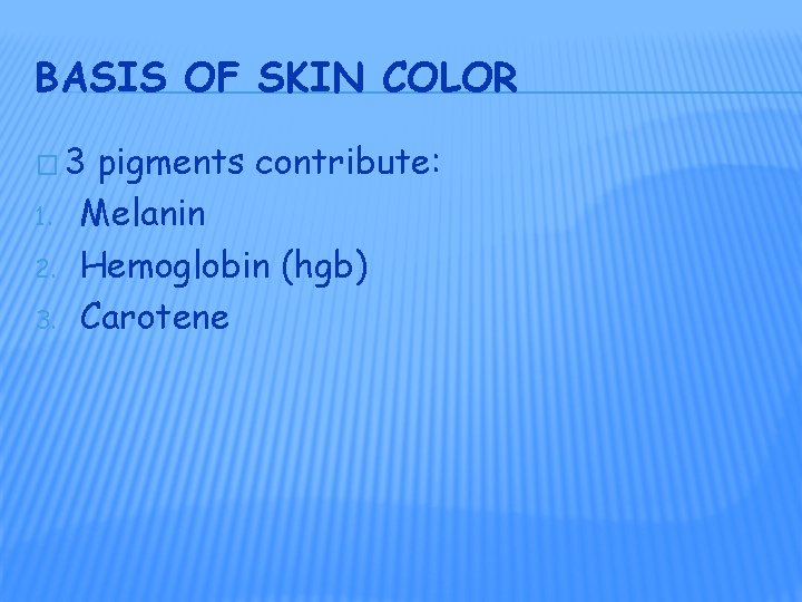 BASIS OF SKIN COLOR � 3 1. 2. 3. pigments contribute: Melanin Hemoglobin (hgb) BASIS OF SKIN COLOR � 3 1. 2. 3. pigments contribute: Melanin Hemoglobin (hgb)