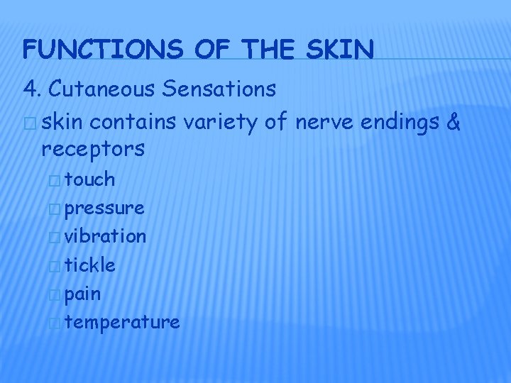 FUNCTIONS OF THE SKIN 4. Cutaneous Sensations � skin contains variety of nerve endings