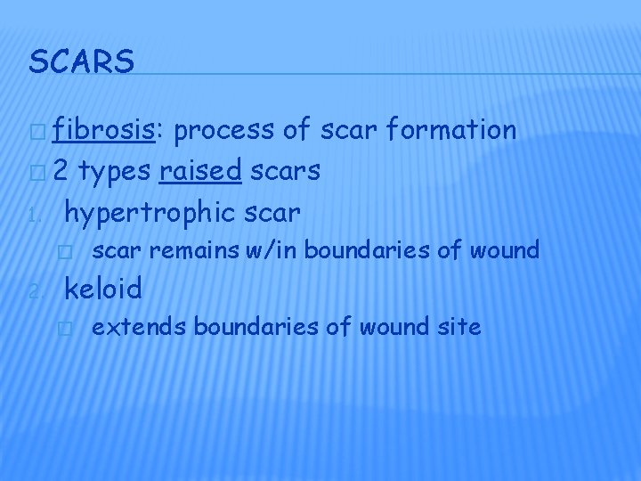 SCARS � fibrosis: process of scar formation � 2 types raised scars 1. hypertrophic