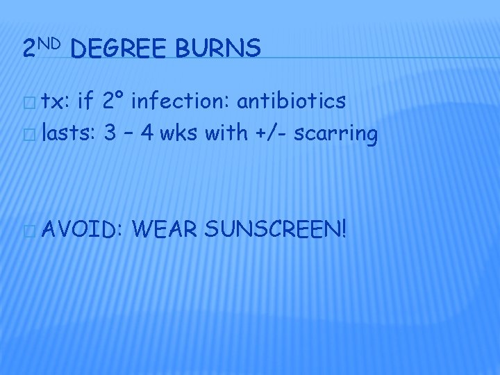 2 ND DEGREE BURNS � tx: if 2° infection: antibiotics � lasts: 3 – 2 ND DEGREE BURNS � tx: if 2° infection: antibiotics � lasts: 3 –